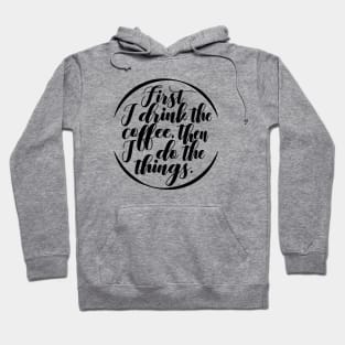 First I Drink Coffee, Then I do All the Things Hoodie